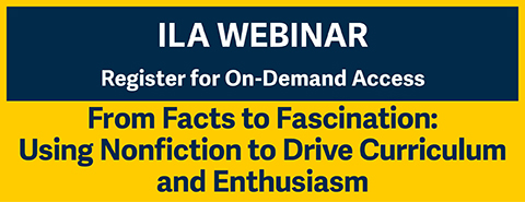 ILA On Demand Webinar: Using Nonfiction to Drive Curriculum and Enthusiasm