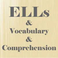 ELLs and Vocabulary and Comprehension
