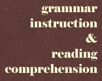 Grammar Instruction & Reading Comprehension