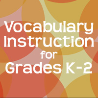 Vocabulary Instruction for Grades K-2